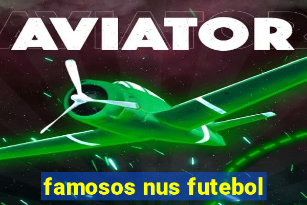 famosos nus futebol